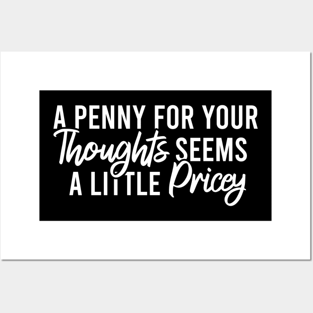 A Penny For Your Thoughts Seems A Little Pricey Wall Art by Blonc